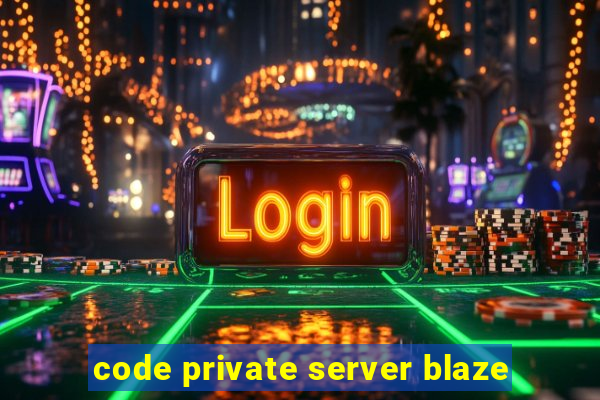 code private server blaze