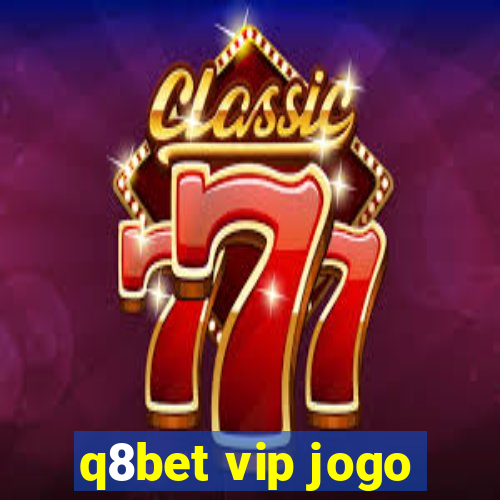 q8bet vip jogo