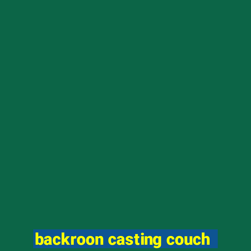 backroon casting couch