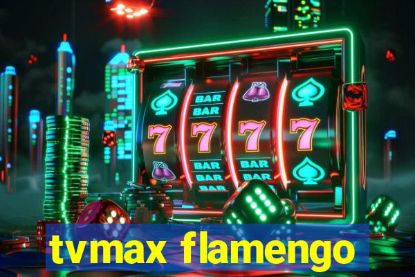 tvmax flamengo