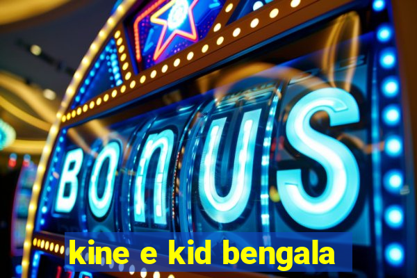 kine e kid bengala