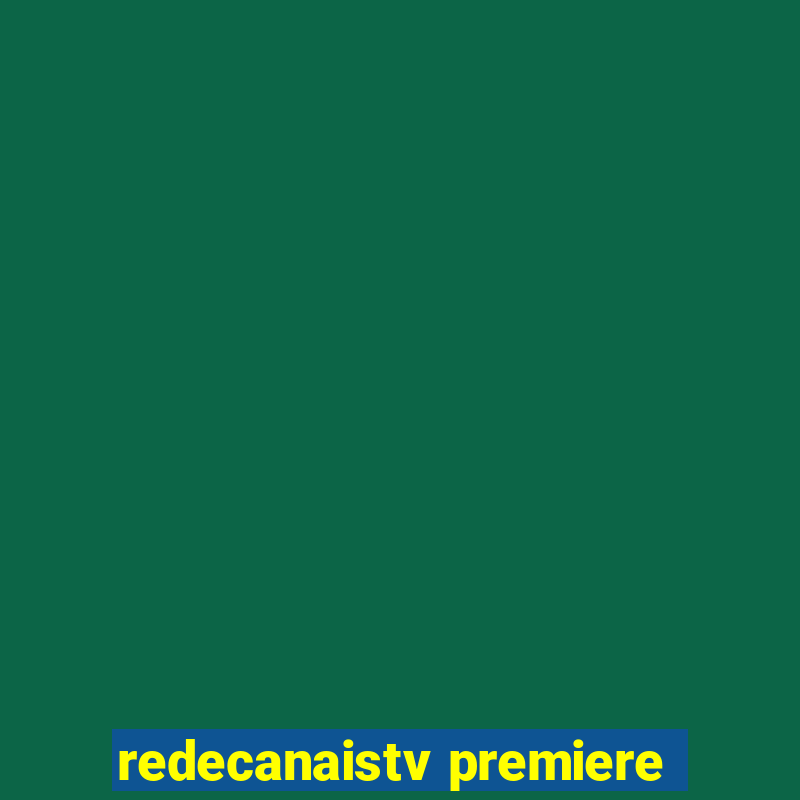 redecanaistv premiere