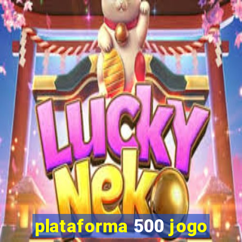 plataforma 500 jogo