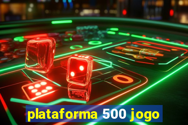 plataforma 500 jogo