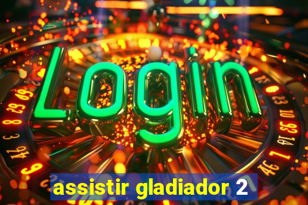 assistir gladiador 2