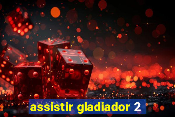 assistir gladiador 2