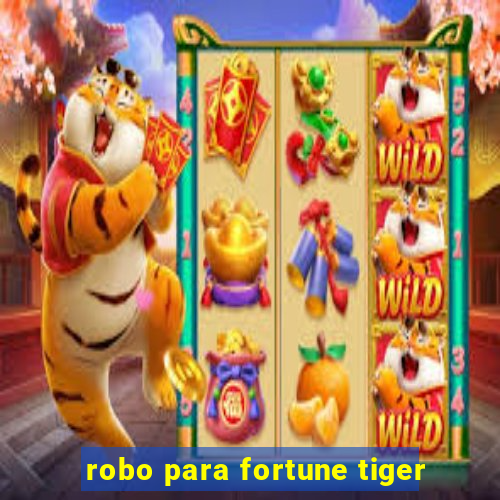 robo para fortune tiger