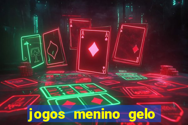 jogos menino gelo menina lava