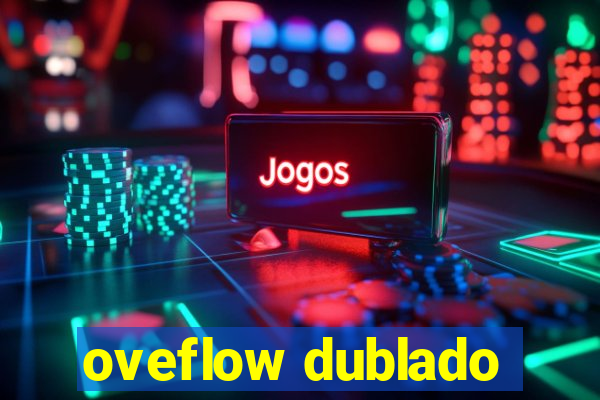 oveflow dublado