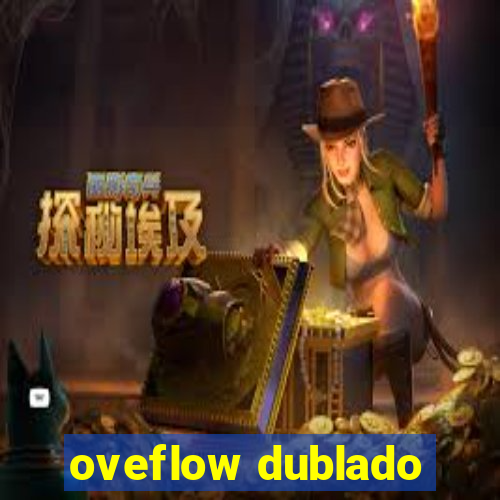 oveflow dublado