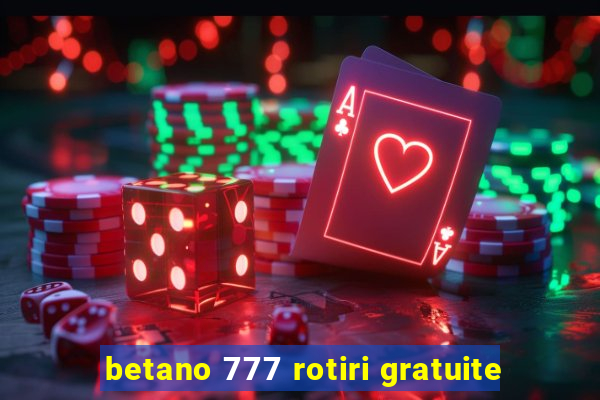 betano 777 rotiri gratuite