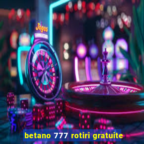 betano 777 rotiri gratuite