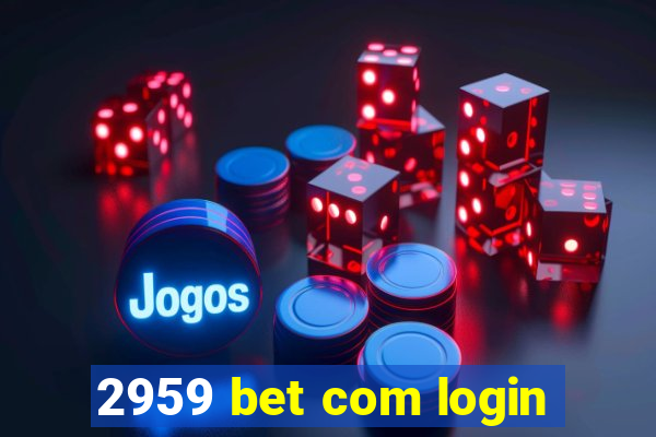 2959 bet com login