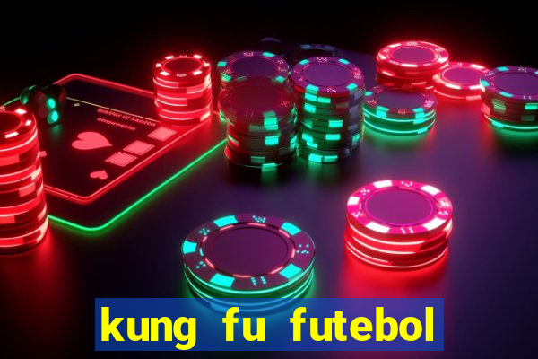 kung fu futebol clube dublado online