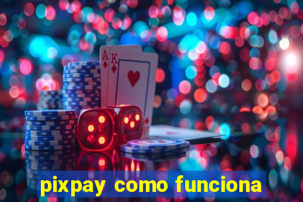 pixpay como funciona