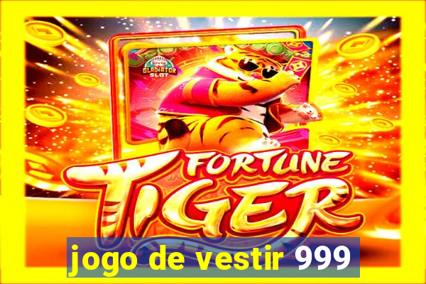 jogo de vestir 999