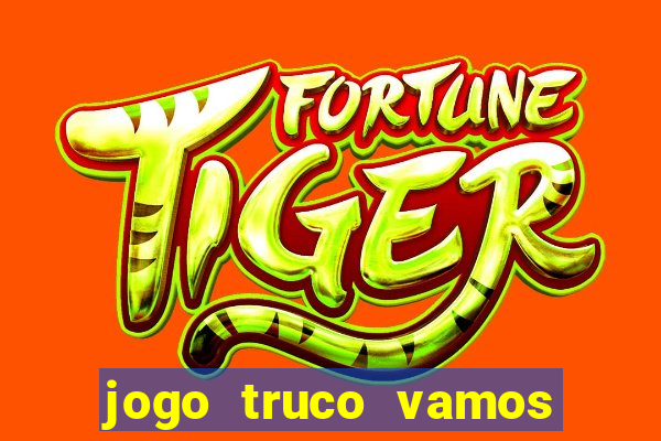 jogo truco vamos paga mesmo