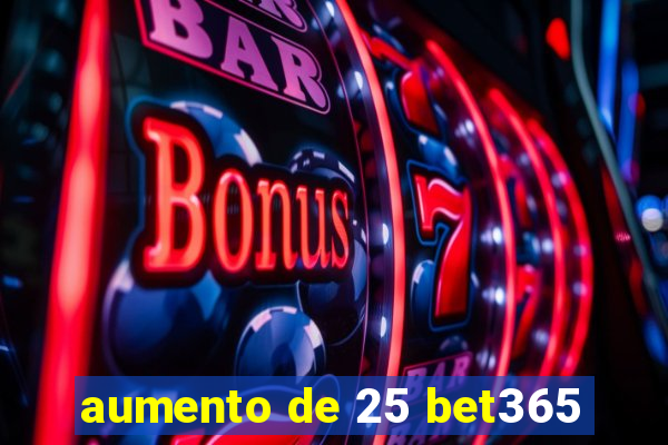 aumento de 25 bet365