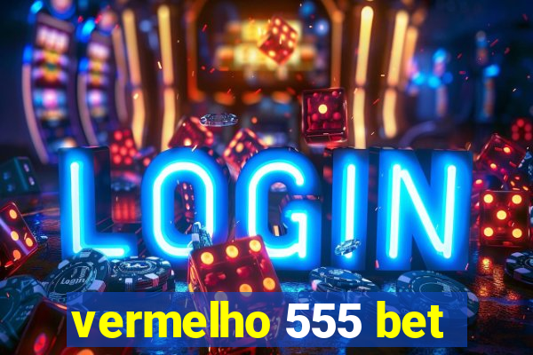 vermelho 555 bet