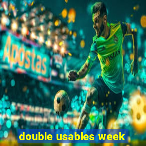 double usables week