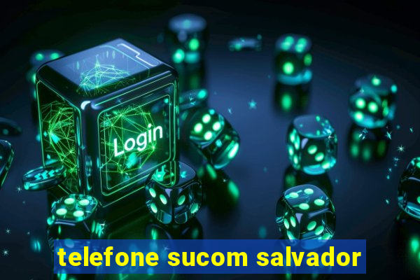 telefone sucom salvador