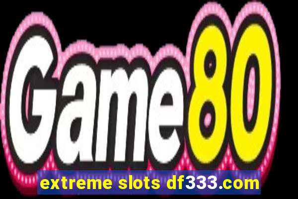 extreme slots df333.com