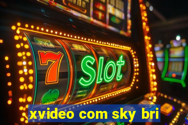 xvideo com sky bri