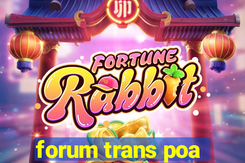 forum trans poa