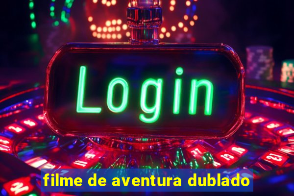 filme de aventura dublado