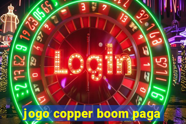 jogo copper boom paga