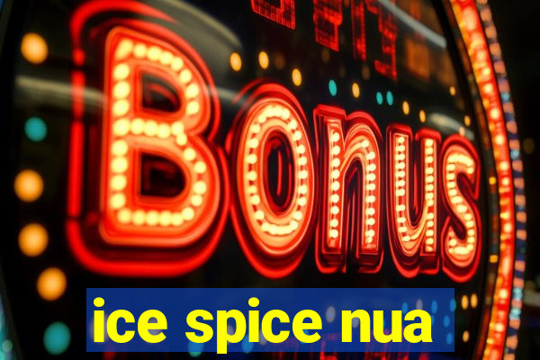 ice spice nua