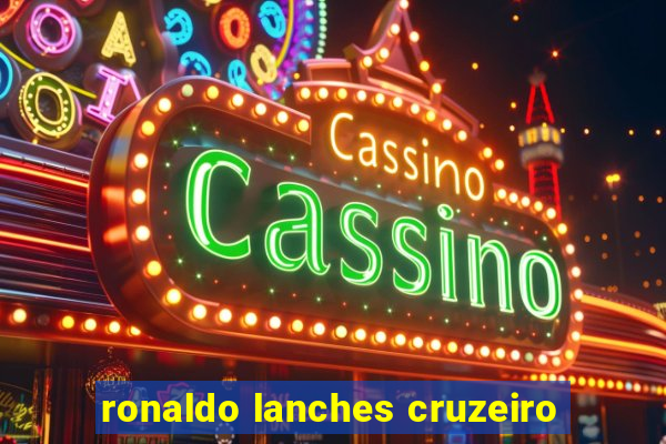 ronaldo lanches cruzeiro