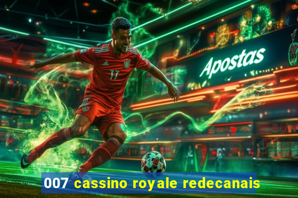 007 cassino royale redecanais