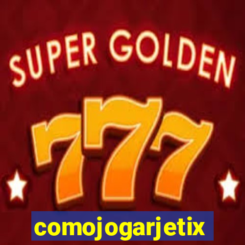 comojogarjetix