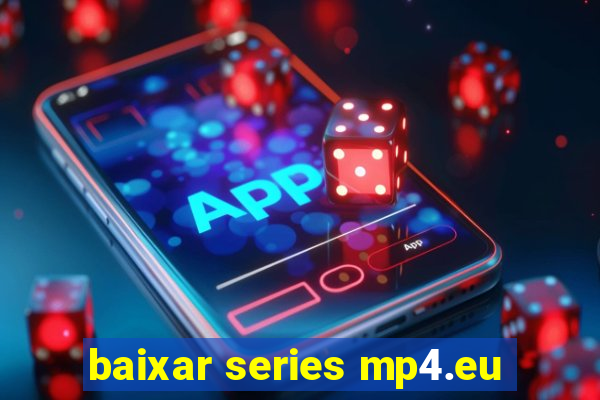 baixar series mp4.eu