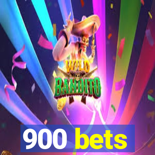 900 bets