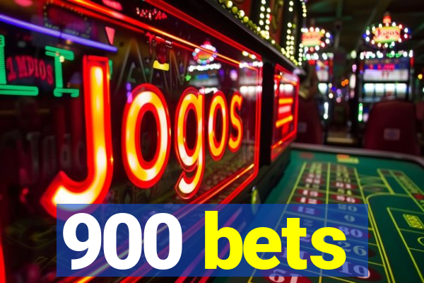 900 bets