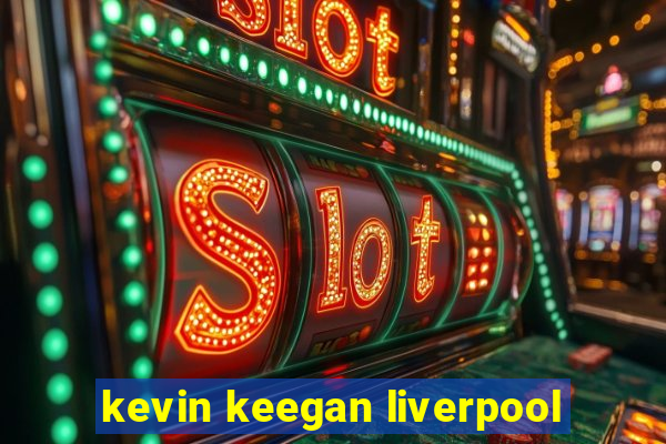 kevin keegan liverpool