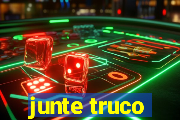 junte truco