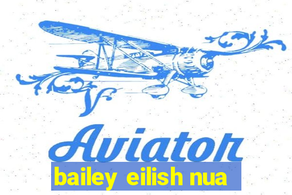 bailey eilish nua