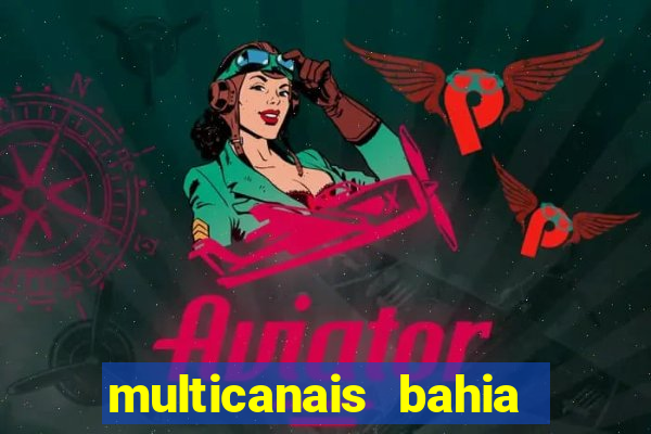 multicanais bahia ao vivo