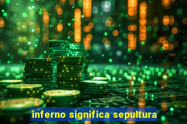 inferno significa sepultura