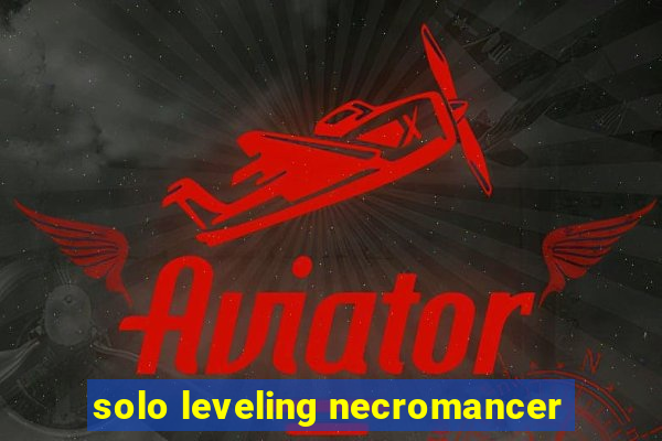 solo leveling necromancer