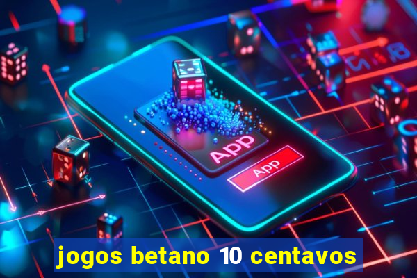 jogos betano 10 centavos