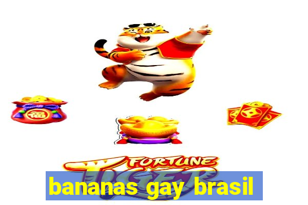 bananas gay brasil