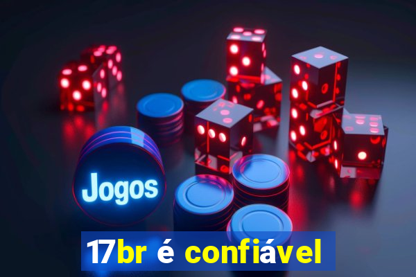 17br é confiável