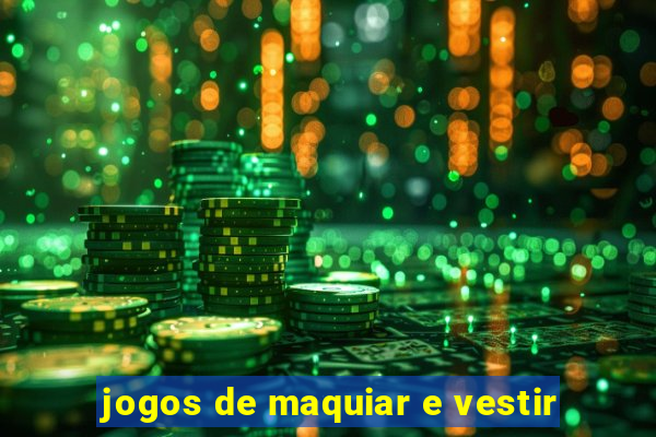 jogos de maquiar e vestir