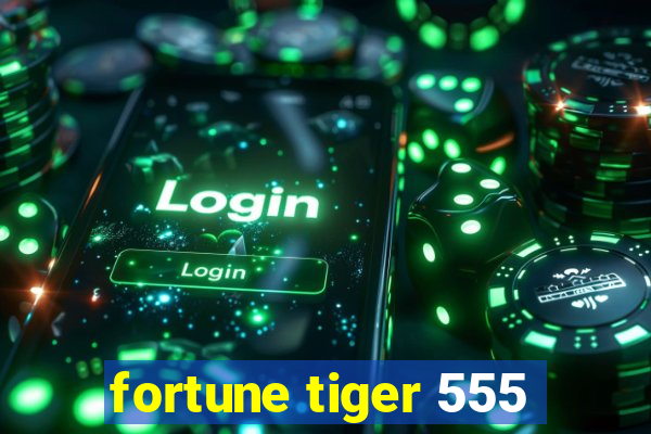 fortune tiger 555