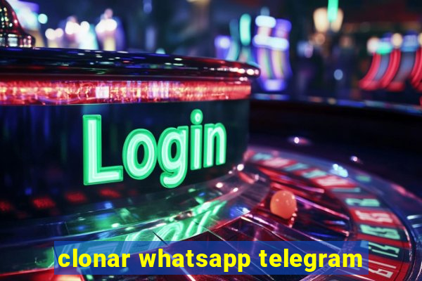 clonar whatsapp telegram