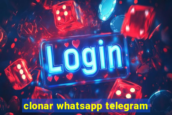 clonar whatsapp telegram